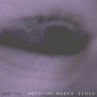 Odina - Nothing Makes Sense