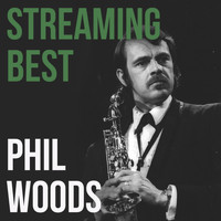 Phil Woods - Phil Woods, Streaming Best