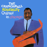 The Cannonball Adderley Quintet - In Chicago