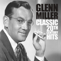 Glenn Miller - Classic 20th Century Hits