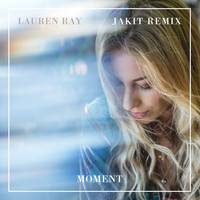 Lauren Ray - Moment (Jakit Remix)