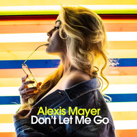 Alexis Mayer - Don't Let Me Go