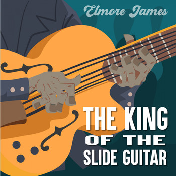 Elmore James - The King of the Slide Guitar