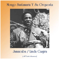 Mongo Santamaria Y Su Orquesta - Jamaicuba / Linda Guajira (All Tracks Remastered)