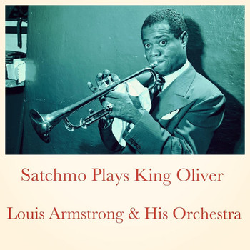 Louis Armstrong & His Orchestra - Satchmo Plays King Oliver