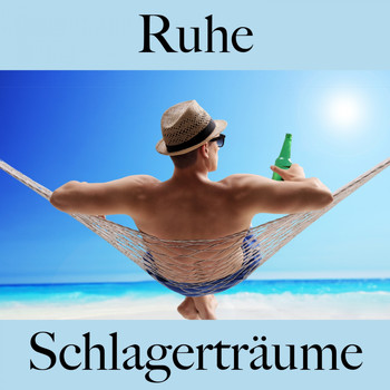Various Artists - Ruhe: Schlagerträume - Die Beste Musik Zum Entspannen