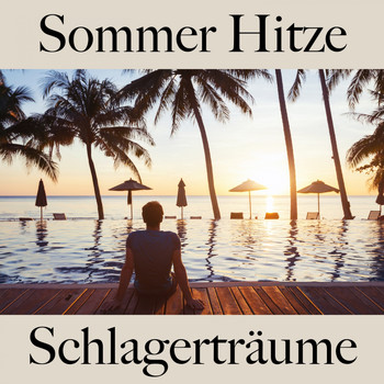 Various Artists - Sommer Hitze: Schlagerträume - Die Beste Musik Zum Entspannen