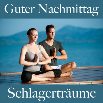 Various Artists - Guter Nachmittag: Schlagerträume - Die Beste Musik Zum Entspannen