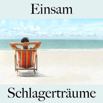 Various Artists - Einsam: Schlagerträume - Die Beste Musik Um Sich Besser Zu Fühlen