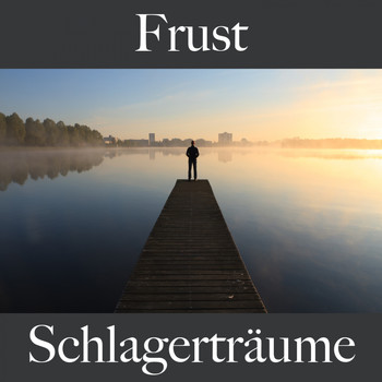 Various Artists - Frust: Schlagerträume - Die Beste Musik Um Sich Besser Zu Fühlen