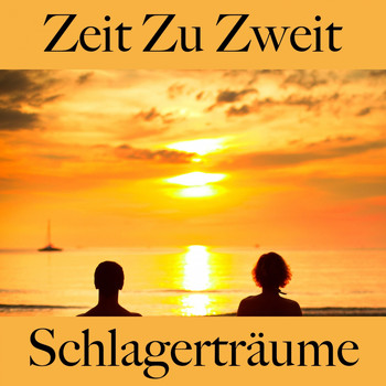 Various Artists - Zeit Zu Zweit: Schlagerträume - Die Beste Musik Für Die Sinnliche Zeit Zu Zweit