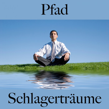 Various Artists - Pfad: Schlagerträume - Die Beste Musik Zum Entspannen