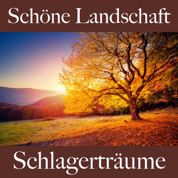 Various Artists - Schöne Landschaft: Schlagerträume - Die Beste Musik Zum Entspannen