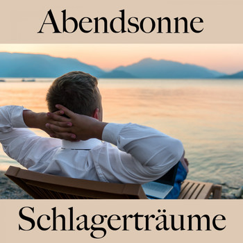 Various Artists - Abendsonne: Schlagerträume - Die Beste Musik Zum Entspannen