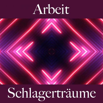Various Artists - Arbeit: Schlagerträume - Die Beste Musik Zum Entspannen
