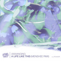 Axwanging - A Life Like This (Menshee Remix)