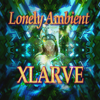 Xlarve - Lonely Ambient