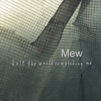Mew - Half the World Is Watching Me (Extended Version)