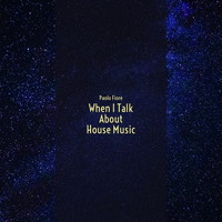 Paolo Fiore - When I Talk About House Music