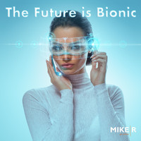 MikeR - The Future is Bionic