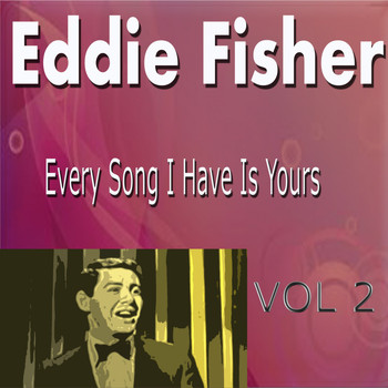 Eddie Fisher - Eddie Fisher Every Song I Have Is Yours Vol. 2