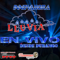 Innovadora Banda Lluvia - En Vivo Desde Durango
