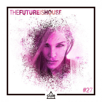 Various Artists - The Future Is House #27