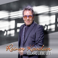 Reiner Kavalier - Solang Liebe lebt
