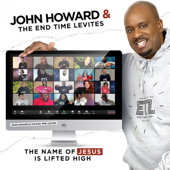 John Howard Jr. & The End Time Levites - The Name of Jesus is Lifted High