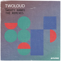 twoloud - Sweaty Hands (The Remixes)