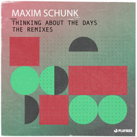 Maxim Schunk - Thinking About the Days (The Remixes)