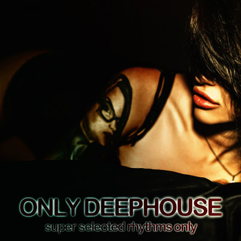 Various Artists - Only Deephouse (Super Selected Rhythms Only)
