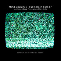 Mind Machines - Full Screen Porn EP