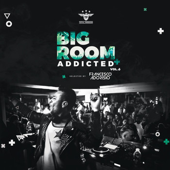 Francesco Adorisio - Bigroom Addicted Vol.6