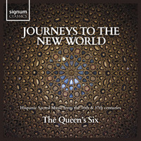 The Queen's Six - Journeys to the New World: Hispanic Sacred Music from the 16th & 17th Centuries