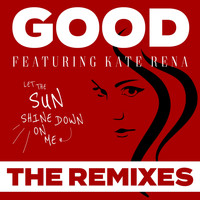 Good - Let the Sun Shine Down on Me - The Remixes