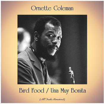 Ornette Coleman - Bird Food / Una Muy Bonita (All Tracks Remastered)