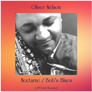 Oliver Nelson - Nocturne / Bob's Blues (All Tracks Remastered)