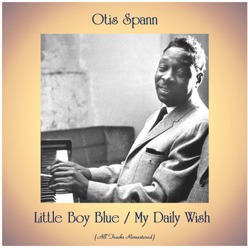 Otis Spann - Little Boy Blue / My Daily Wish (All Tracks Remastered)