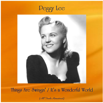 Peggy Lee - Things Are Swingin' / It's a Wonderful World (All Tracks Remastered)