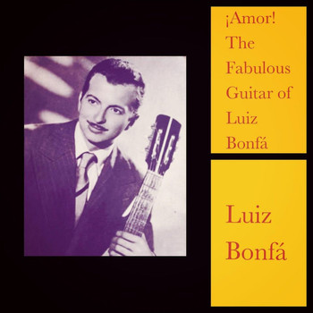 Luiz Bonfa - Amor! The Fabulous Guitar of Luiz Bonfá
