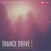 Sphere X - Trance Drive - 2019 Psychedelic Trance Festival Playlist (Compiled By Sphere X)