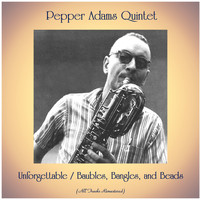 Pepper Adams Quintet - Unforgettable / Baubles, Bangles, and Beads (All Tracks Remastered)