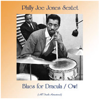 Philly Joe Jones Sextet - Blues for Dracula / Ow! (All Tracks Remastered)