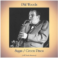 Phil Woods - Sugan / Green Pines (All Tracks Remastered)