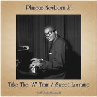 Phineas Newborn Jr. - Take The "A" Train / Sweet Lorraine (All Tracks Remastered)