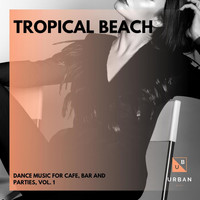 Dixon - Tropical Beach - Dance Music For Cafe, Bar And Parties, Vol. 1