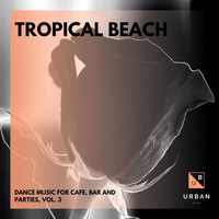 Dixon - Tropical Beach - Dance Music For Cafe, Bar And Parties, Vol. 3