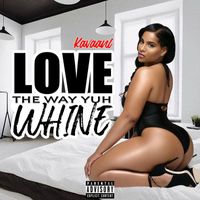 Kavaani - Love The Way Yuh Whine