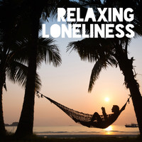 Chillout - Relaxing Loneliness – Total Slow Chillout, Pure Rest, Electronic Vibes, Calm Down